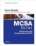 MCSA 70-741 Cert Guide: Networking with Windows Server 2016 (Certification Guide) MCSA 70-741 Cert Guide: Networking with Windows Server 2016 (Certification Guide)