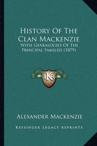History Of The Clan Mackenzie: With Genealogies Of The Principal Families (1879) Paperback – September 10, 2010