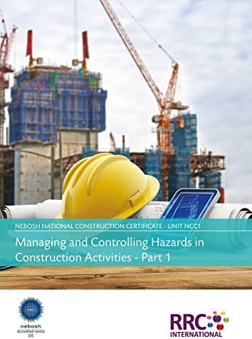 RRC Revision Guide: NEBOSH National Certificate in Construction Health and Safety: Unit NCC1: Managing and controlling hazards in construction ... practical application (RRC Revision Guides)