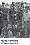 Abducting a General: The Kreipe Operation in Crete by 