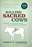 Killing Sacred Cows: Overcoming the Financial Myths That Are Destroying Your Prosperity [Hardcover] [2008] (Author) Garrett B. Gunderson, Stephen Palmer