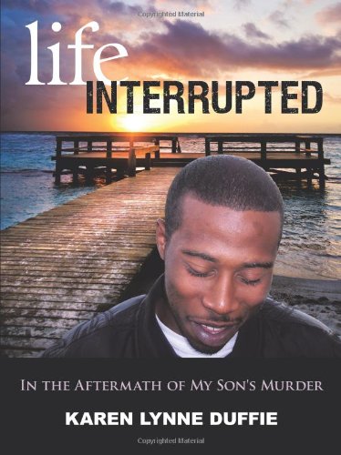 Life Interrupted: In the Aftermath of My Son's Murder