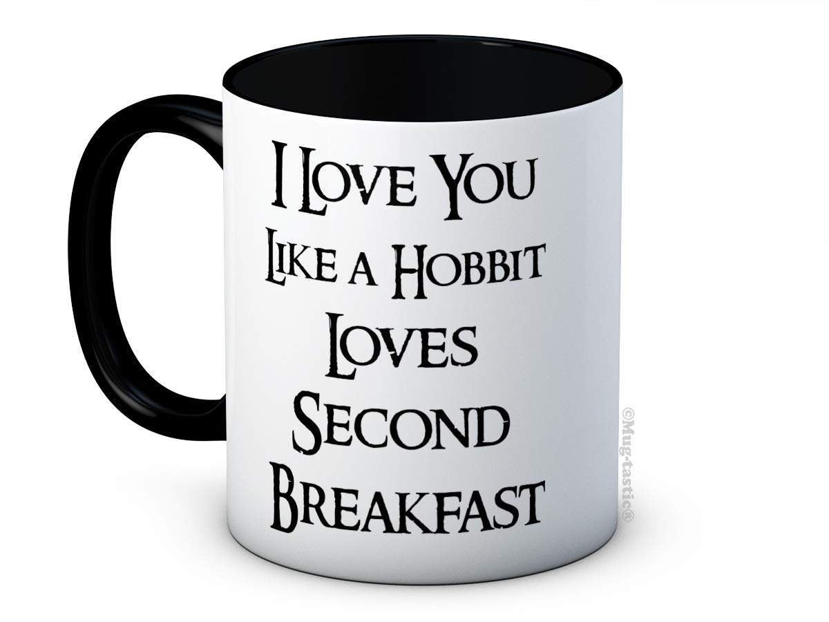 I Love You Like a Hobbit Loves Second Breakfast - Ceramic Coffee Mug - Birthday Christmas Valentine's Day Gift