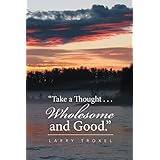 “Take a Thought . . . Wholesome and Good.”