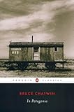 In Patagonia (Penguin Classics) by 