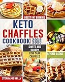 Keto Chaffles Cookbook: Simple, Sweet and Savory Low Carb Chaffles to Boost Fat Burning and And Reverse Disease by Stephanie Kelly