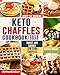 Keto Chaffles Cookbook: Simple, Sweet and Savory Low Carb Chaffles to Boost Fat Burning and And Reverse Disease by Stephanie Kelly