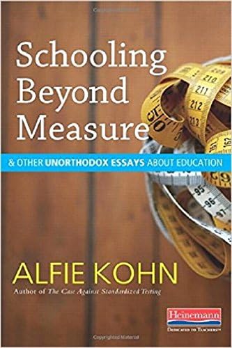 Schooling Beyond Measure & Other Unorthodox Essays About Education