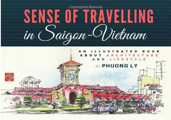Sense of Travelling in Saigon - Vietnam: An Illustrated Book about Architecture and Lifestyle