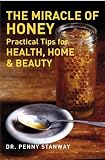 The Miracle of Honey: Practical Tips for Health, Home & Beauty by Dr. Penny Stanway