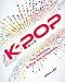 K-POP A To Z: The Definitive K-Pop Encyclopedia by Bina Lee