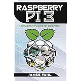 Raspberry Pi: The Ultimate Step by Step Guide to Take you from Beginner to Expert, Set Up, Programming, Projects For Raspberry Pi 3, Hints, Tips, Tricks and Much More!