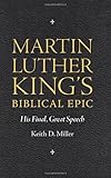 Martin Luther King's Biblical Epic : His Final, Great Speech, Miller, Keith D., 1617031089