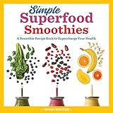 Simple Superfood Smoothies: A Smoothie Recipe Book