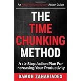 The Time Chunking Method: A 10-Step Action Plan For Increasing Your Productivity (Time Management And Productivity Action Guide Series)
