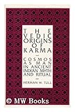 The Vedic Origins of Karma : Cosmos as Man in Ancient Indian Myth and Ritual, Tull, Herman W., 0791400956