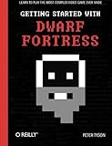 Getting Started with Dwarf Fortress: Learn to play the most complex video game ever made cover