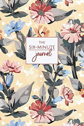 The Six-Minute Journal: A Simple Tool To Move Toward Inner Peace - Daily Grateful, Thankful, Positivity, Happiness Diary Notebook With Prompts - Floral