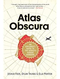 Atlas Obscura: An Explorer's Guide to the World's Hidden Wonders