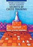 Secrets of Chess Training: School of Future Chess Champions 1 (Progress in Chess)