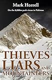Thieves, Liars and Mountaineers: On the 8,000m peak circus in Pakistan (Footsteps on the Mountain Travel Diaries) by Mark Horrell