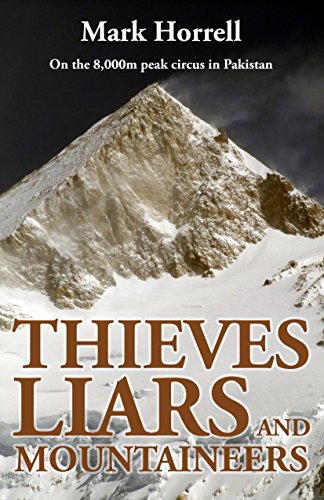 Thieves, Liars and Mountaineers: On the 8,000m peak circus in Pakistan (Footsteps on the Mountain Travel Diaries) by Mark Horrell