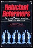 Reluctant Reformers : The Impact of Racism on American Social Reform Movements, Allen, Robert, 0882580027