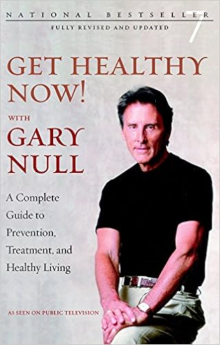 Get Healthy Now!: A Complete Guide to Prevention, Treatment, and Healthy Living, by Gary Null