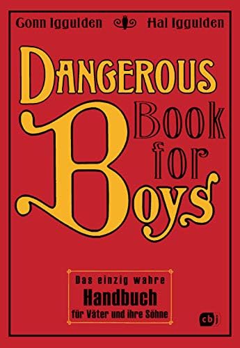 Dangerous Book for Boys: Das einzig wahre Handbuch für Väter und ihre Söhne