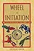 Wheel of Initiation: Practices for Releasing Your Inner Light by Julie Tallard Johnson