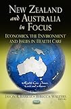 Image de New Zealand and Australia in Focus: Economics, the Environment and Issues in Health Care (Health Care Issues, Costs and Access; Global Economic Studie