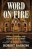 Word on Fire: Proclaiming the Power of Christ by 