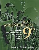 That Magnificent 9th: An illustrated history of the 9th Australian Division 1940-46 by Mark Johnston
