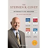 The Stephen R. Covey Interactive Reader - 4 Books in 1: The 7 Habits of Highly Effective People, First Things First, and the Best of the Most Renowned Leadership Teacher of our Time