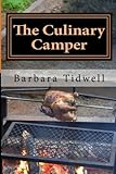 The Culinary Camper: Adventures in Camp Cooking by Barbara Tidwell