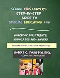 SchoolKidsLawyer's Step-By-Step Guide to Special Education Law: Workbook for Parents, Advocates and by Robert C Thurston