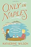 Only in Naples: Lessons in Food and Famiglia from