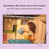 Sometimes My Socks are in the Freezer: A Book About Narcolepsy and Automatic Behavior (Talking to Ki by Amanda Stock