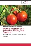 Image de Manejo integrado de la polilla del tomate, Tuta absoluta: Con énfasis en el empleo de parasitoides oófagos (Spanish Edition)
