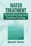 Water Treatment Troubleshooting and Problem Solving, Tillman, Glenn M., 1575040018