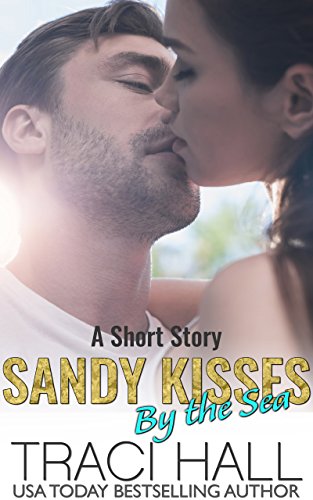 Sandy Kisses by the Sea  - A Read by the Sea Second Chance Contemporary Romance Series by [Hall, Traci]