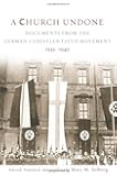 A Church Undone: Documents from the German Christian Faith Movement, 1932-1940