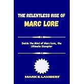 The Relentless Rise of Marc Lore: Inside the Mind of Marc Lore, the Ultimate Disruptor