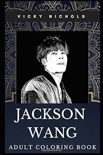 Download Jackson Wang Adult Coloring Book: Millennial Got7 Member and South Korean Dancer Inspired Coloring Book for Adults PDF