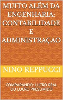Livro MUITO ALÉM DA ENGENHARIA: CONTABILIDADE E ADMINISTRAÇAO: COMPARANDO: LUCRO REAL OU LUCRO PRESUMIDO