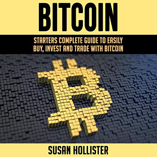 Book Bitcoin: Starters Complete Guide to Easily Buy, Invest and Trade with Bitcoin: The Complete Beginner [W.O.R.D]