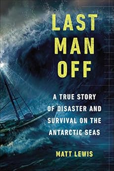 Last Man Off: A True Story of Disaster and Survival on the Antarctic Seas by [Lewis, Matt]
