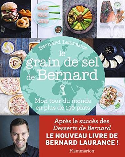 Le grain de sel de Bernard. Mon tour du monde en plus de 150 plats (CUISINE) (French Edition) by Bernard Laurance