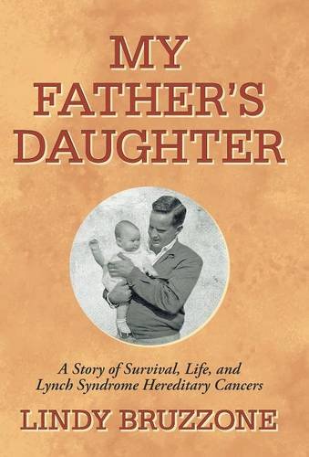 My Father's Daughter: A Story of Survival, Life, and Lynch Syndrome Hereditary Cancers by Lindy Bruzzone