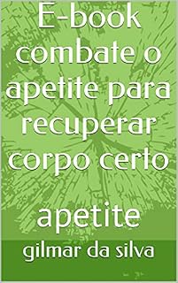Livro E-book combate o apetite para recuperar corpo certo: apetite